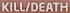 KILL/DEATH